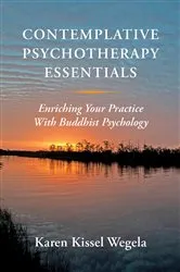 Book cover of Contemplative Psychotherapy Essentials: Enriching Your Practice with Buddhist Psychology by Karen Kissel Wegela
