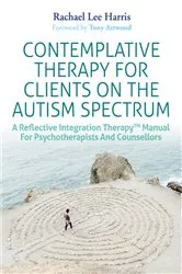 Book cover of Contemplative Therapy for Clients on the Autism Spectrum by Rachael Lee Harris