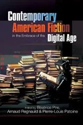 Book cover of Contemporary American Fiction in the Embrace of the Digital Age by Beatrice Pire