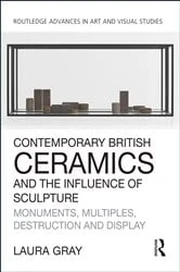 Book cover of Contemporary British Ceramics and the Influence of Sculpture by Laura Gray