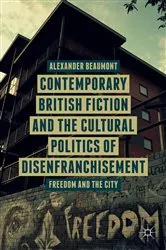 Book cover of Contemporary British Fiction and the Cultural Politics of Disenfranchisement by A. Beaumont