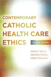 Book cover of Contemporary Catholic Health Care Ethics (2nd ed.) by David F. Kelly