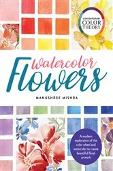 Book cover of Contemporary Color Theory: Watercolor Flowers by Manushree Mishra