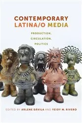 Book cover of Contemporary Latina/o Media by Arlene Dávila
