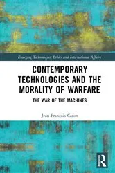 Book cover of Contemporary Technologies and the Morality of Warfare by Jean-François Caron