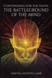 Book cover of Contending for the Faith, The Battleground of the Mind by Tabitha Henton Lamb