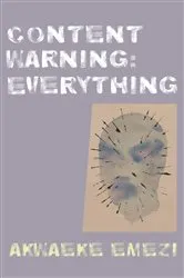 Book cover of Content Warning: Everything by Akwaeke Emezi