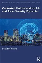 Book cover of Contested Multilateralism 2.0 and Asian Security Dynamics by Kai He