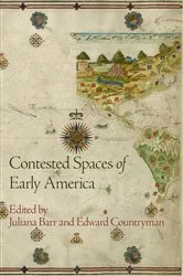 Book cover of Contested Spaces of Early America by Juliana Barr