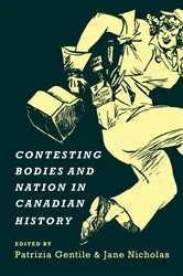 Book cover of Contesting Bodies and Nation in Canadian History by Patrizia Gentile