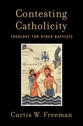 Book cover of Contesting Catholicity by Curtis W. Freeman