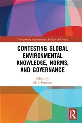 Book cover of Contesting Global Environmental Knowledge, Norms and Governance by M. J. Peterson