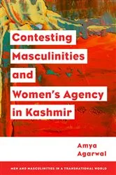 Book cover of Contesting Masculinities and Women’s Agency in Kashmir by Amya Agarwal