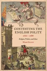 Book cover of Contesting the English Polity, 1660-1688 by Mark Goldie