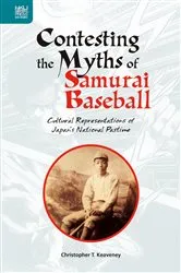 Book cover of Contesting the Myths of Samurai Baseball by Christopher T. Keaveney