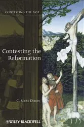 Book cover of Contesting the Reformation by C. Scott Dixon