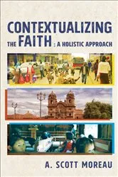 Book cover of Contextualizing the Faith by A. Scott Moreau