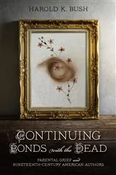 Book cover of Continuing Bonds with the Dead by Harold K. Bush