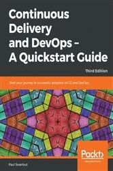 Book cover of Continuous Delivery and DevOps – A Quickstart Guide (3rd ed.) by Paul Swartout