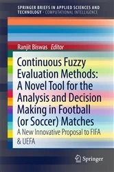 Book cover of Continuous Fuzzy Evaluation Methods: A Novel Tool for the Analysis and Decision Making in Football (or Soccer) Matches by Ranjit Biswas