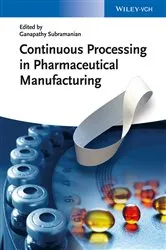 Book cover of Continuous Processing in Pharmaceutical Manufacturing by Ganapathy Subramanian