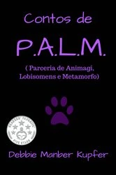 Book cover of Contos de P.A.L.M. ( Parceria de Animagi, Lobisomens e Metamorfo) by Debbie Manber Kupfer