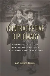 Book cover of Contraceptive Diplomacy by Aiko Takeuchi-Demirci