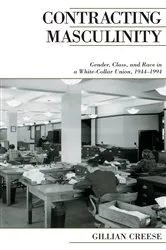 Book cover of Contracting Masculinity by Gillian Creese