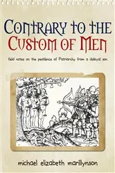 Book cover of Contrary to the Custom of Men by michael Elizabeth Marillynson