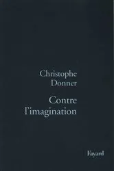 Book cover of Contre l'imagination by Christophe Donner