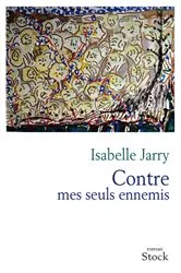 Book cover of Contre mes seuls ennemis by Isabelle Jarry