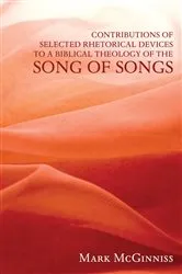 Book cover of Contributions of Selected Rhetorical Devices to a Biblical Theology of The Song of Songs by Mark McGinniss