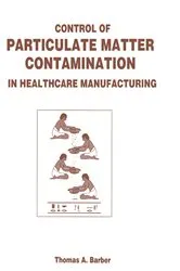 Book cover of Control of Particulate Matter Contamination in Healthcare Manufacturing by Thomas A. Barber