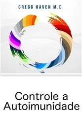 Book cover of Controle a Autoimunidade by Gregg Haven M.D.
