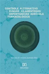 Book cover of Controle Alternativo de Fungos Filamentosos de Importâncias Agrícola e Farmacológica by Jurema do Socorro Azevedo Dias