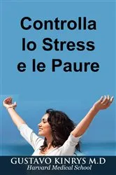 Book cover of Controlla lo Stress e le Paure by Gustavo Kinrys M.D