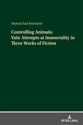 Book cover of Controlling Animals: Vain Attempts at Immortality in Three Works of Fiction by Michael Paul Reichstein