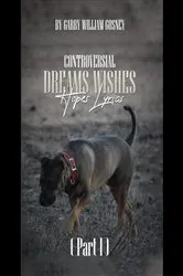 Book cover of CONTROVERSIAL DREAMS WISHES HOPES LYRICS Part 1 by Garry William Gosney
