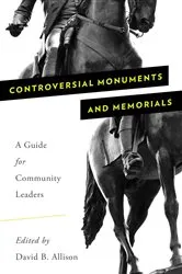 Book cover of Controversial Monuments and Memorials by David B. Allison