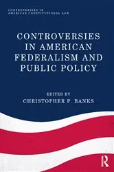 Book cover of Controversies in American Federalism and Public Policy by Christopher P. Banks