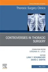 Book cover of Controversies in Thoracic Surgery, An Issue of Thoracic Surgery Clinics, E-Book by Schumacher MD, FACS, Lana Y.