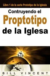 Book cover of Contruyendo el Proptotipo de la Iglesa by Bill Vincent
