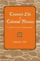 Book cover of Convent Life in Colonial Mexico by Stephanie Kirk