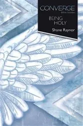 Book cover of Converge Bible Studies: Being Holy by Shane Raynor