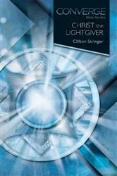 Book cover of Converge Bible Studies: Christ the Lightgiver by Clifton Stringer