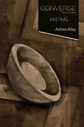 Book cover of Converge Bible Studies: Fasting by Ashlee Alley
