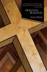 Book cover of Converge Bible Studies: Kingdom Building by Grace Biskie