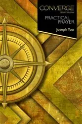 Book cover of Converge Bible Studies: Practical Prayer by Joseph Yoo