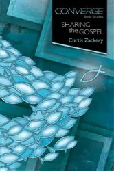 Book cover of Converge Bible Studies: Sharing the Gospel by Curtis Zackery
