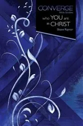 Book cover of Converge Bible Studies: Who You Are in Christ by Shane Raynor
